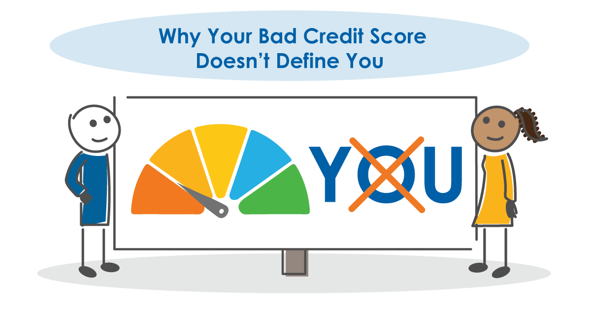 Why Your Bad Credit Score Doesn’t Define You